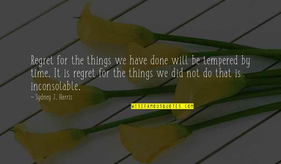 Will Not Regret Quotes By Sydney J. Harris: Regret for the things we have done will
