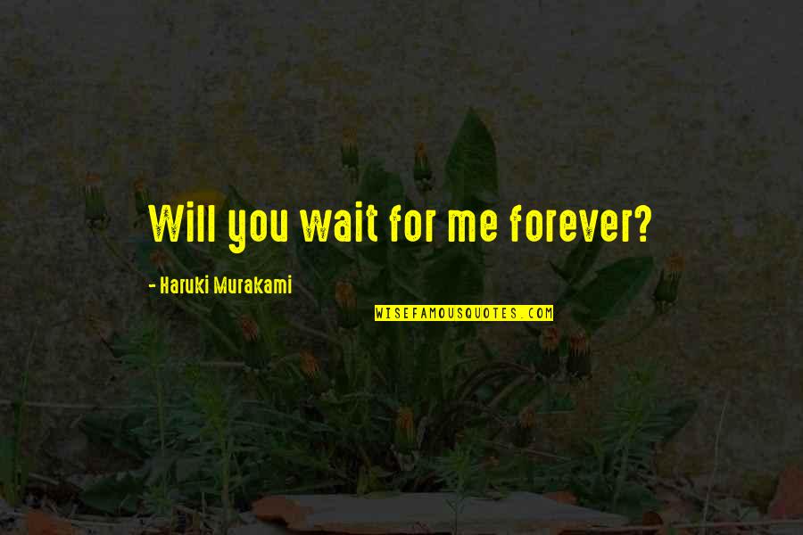 Will Not Wait Forever Quotes By Haruki Murakami: Will you wait for me forever?