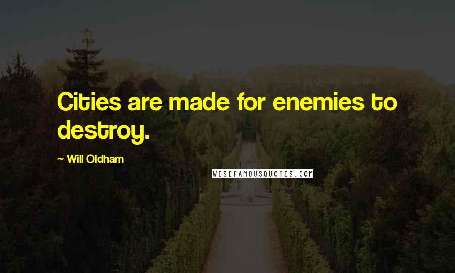 Will Oldham quotes: Cities are made for enemies to destroy.