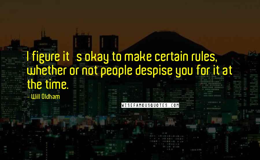 Will Oldham quotes: I figure it's okay to make certain rules, whether or not people despise you for it at the time.