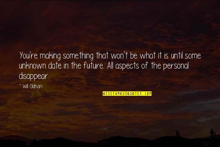 Will Oldham Quotes By Will Oldham: You're making something that won't be what it Will Oldham Quotes By Will Oldham: You're making something that won't be what it