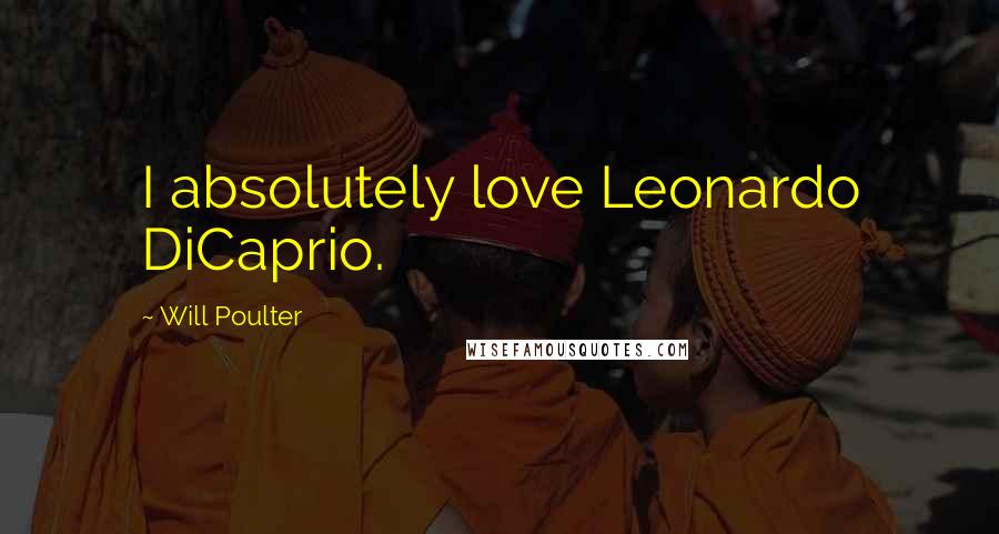 Will Poulter quotes: I absolutely love Leonardo DiCaprio.