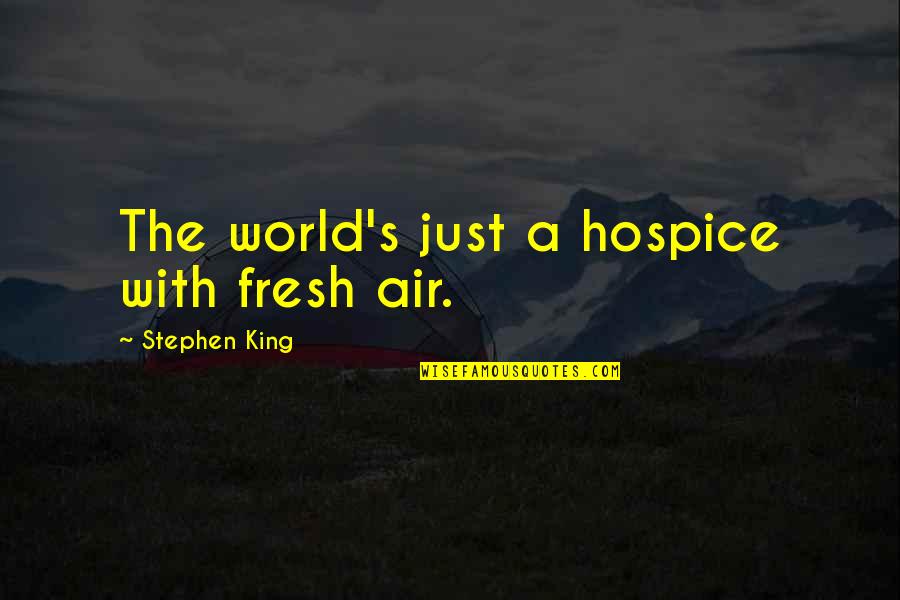 Will Poulter Quotes By Stephen King: The world's just a hospice with fresh air.