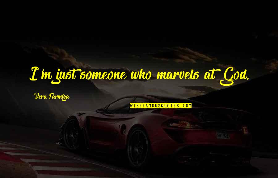 Will Pov Quotes By Vera Farmiga: I'm just someone who marvels at God. Will Pov Quotes By Vera Farmiga: I'm just someone who marvels at God.