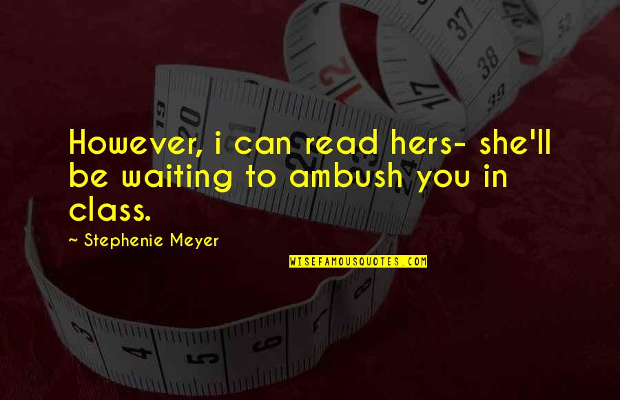 Will Power And Logic Palmistry Quotes By Stephenie Meyer: However, i can read hers- she'll be waiting Will Power And Logic Palmistry Quotes By Stephenie Meyer: However, i can read hers- she'll be waiting