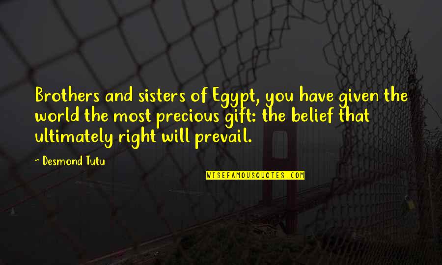 Will Prevail Quotes By Desmond Tutu: Brothers and sisters of Egypt, you have given