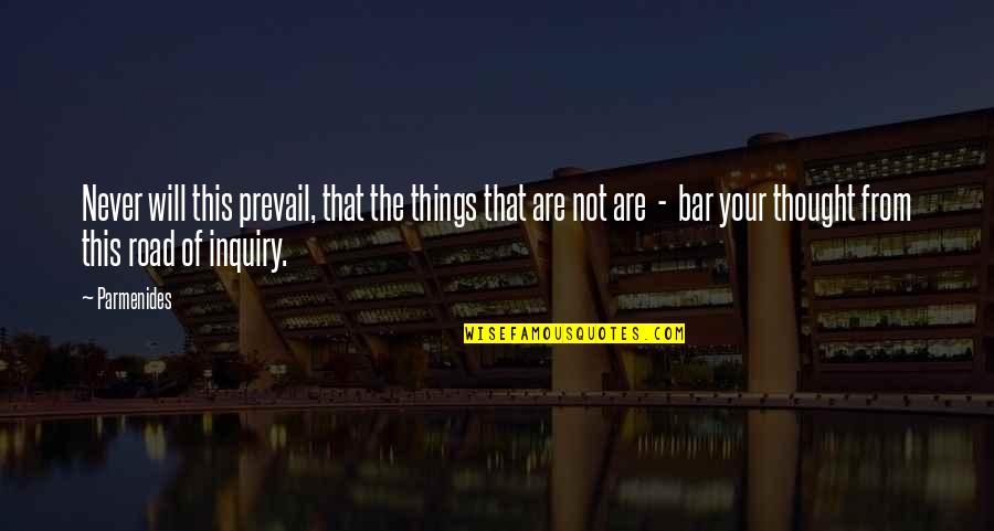 Will Prevail Quotes By Parmenides: Never will this prevail, that the things that