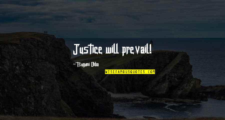 Will Prevail Quotes By Tsugumi Ohba: Justice will prevail!