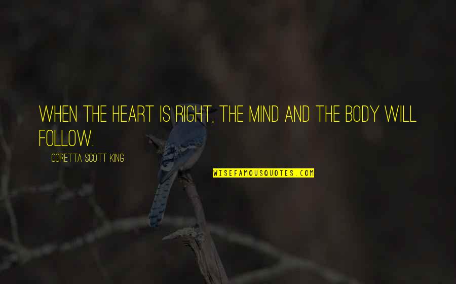 Will Quotes By Coretta Scott King: When the heart is right, the mind and Will Quotes By Coretta Scott King: When the heart is right, the mind and