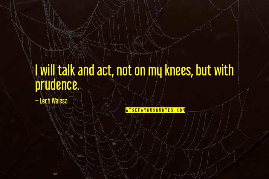 Will Quotes By Lech Walesa: I will talk and act, not on my Will Quotes By Lech Walesa: I will talk and act, not on my
