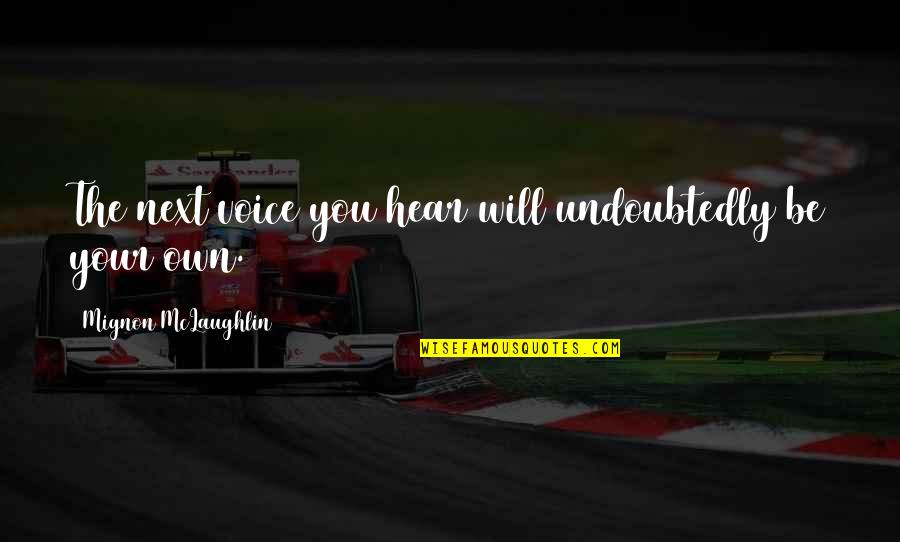 Will Quotes By Mignon McLaughlin: The next voice you hear will undoubtedly be Will Quotes By Mignon McLaughlin: The next voice you hear will undoubtedly be