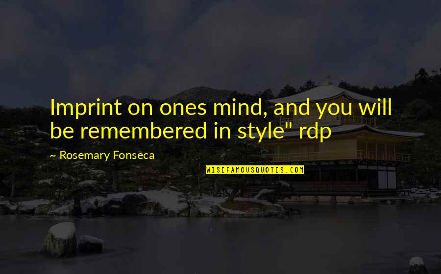 Will Quotes By Rosemary Fonseca: Imprint on ones mind, and you will be Will Quotes By Rosemary Fonseca: Imprint on ones mind, and you will be