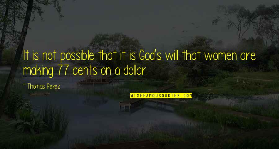 Will Quotes By Thomas Perez: It is not possible that it is God's