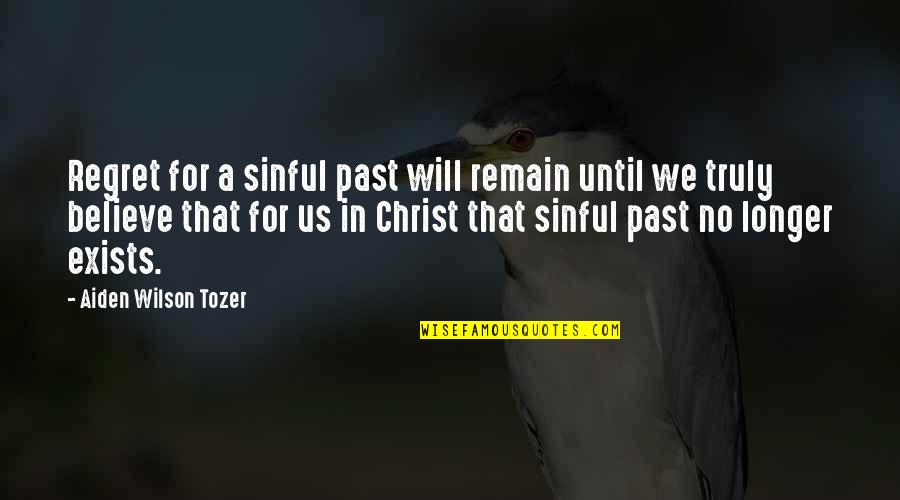 Will Regret Quotes By Aiden Wilson Tozer: Regret for a sinful past will remain until