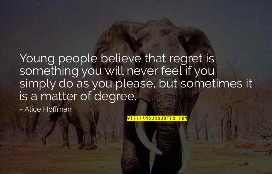 Will Regret Quotes By Alice Hoffman: Young people believe that regret is something you