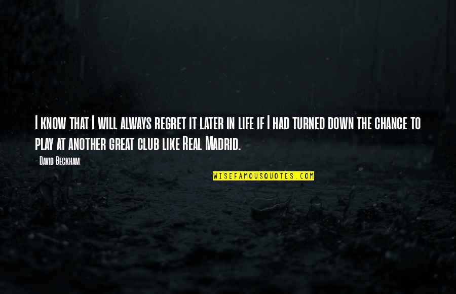 Will Regret Quotes By David Beckham: I know that I will always regret it