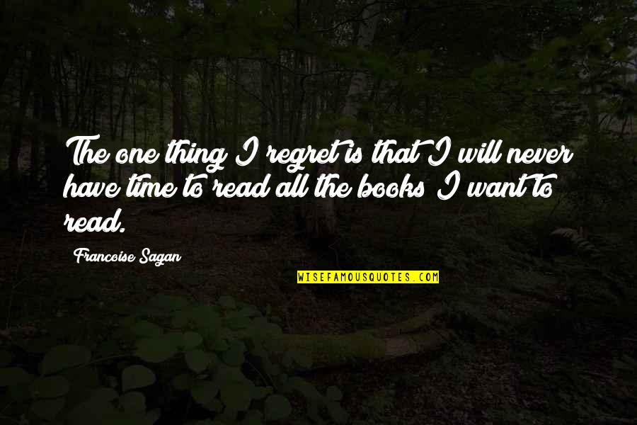 Will Regret Quotes By Francoise Sagan: The one thing I regret is that I