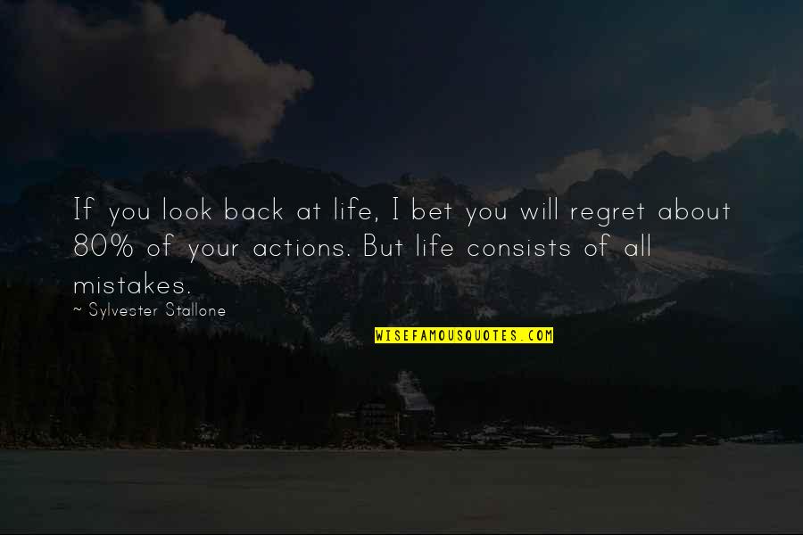 Will Regret Quotes By Sylvester Stallone: If you look back at life, I bet