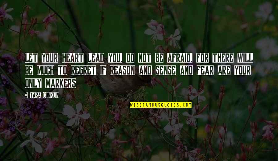 Will Regret Quotes By Tara Conklin: Let your heart lead you, do not be