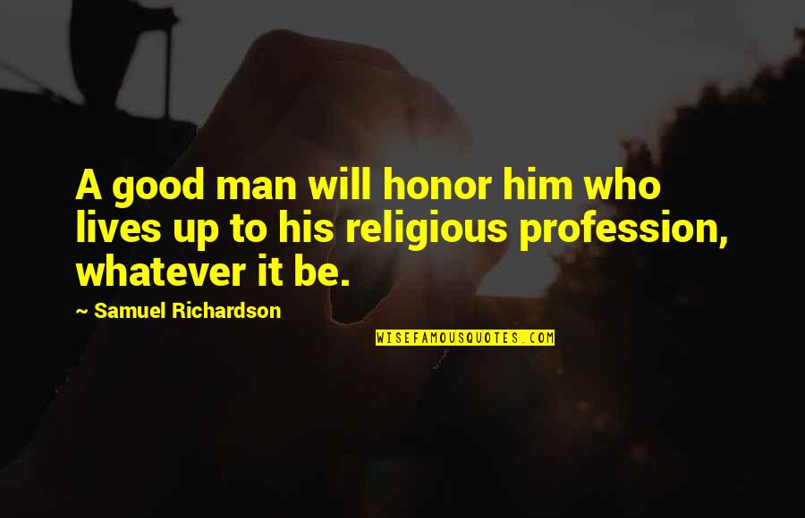 Will Richardson Quotes By Samuel Richardson: A good man will honor him who lives