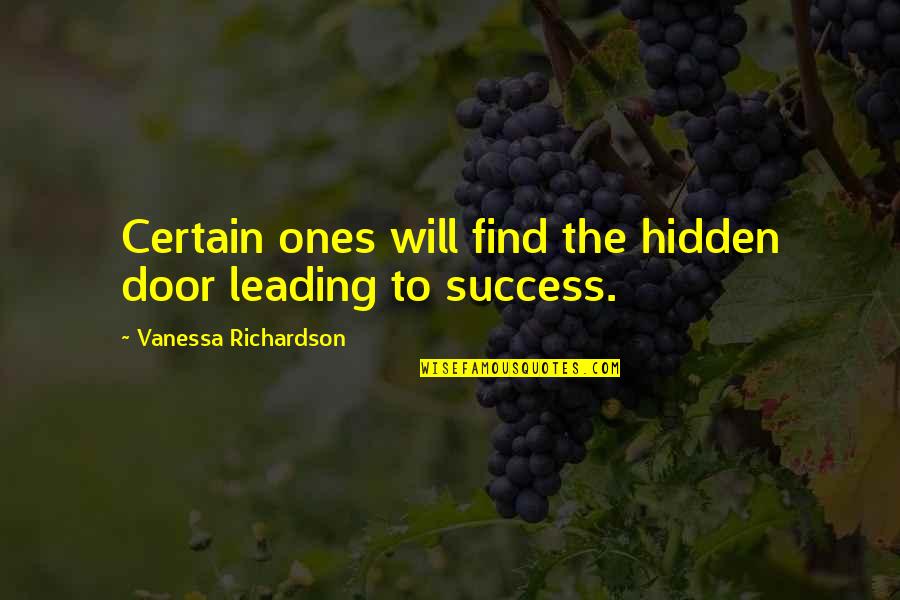 Will Richardson Quotes By Vanessa Richardson: Certain ones will find the hidden door leading Will Richardson Quotes By Vanessa Richardson: Certain ones will find the hidden door leading