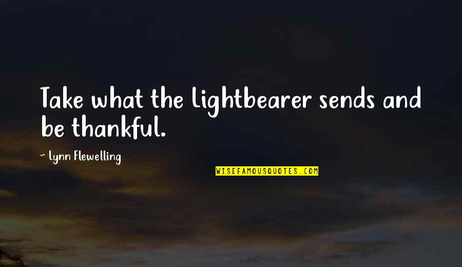 Will Rivera Quotes By Lynn Flewelling: Take what the Lightbearer sends and be thankful. Will Rivera Quotes By Lynn Flewelling: Take what the Lightbearer sends and be thankful.