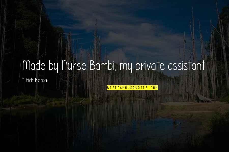 Will Rivera Quotes By Rick Riordan: Made by Nurse Bambi, my private assistant. Will Rivera Quotes By Rick Riordan: Made by Nurse Bambi, my private assistant.