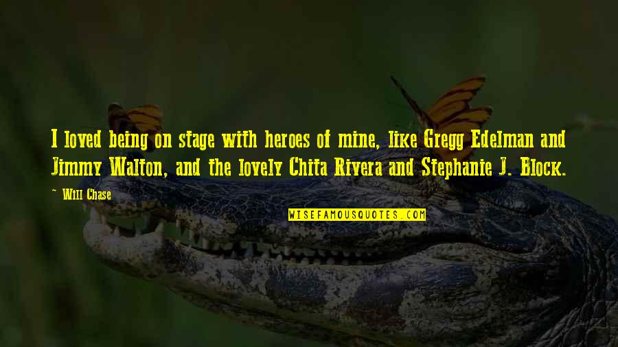 Will Rivera Quotes By Will Chase: I loved being on stage with heroes of Will Rivera Quotes By Will Chase: I loved being on stage with heroes of