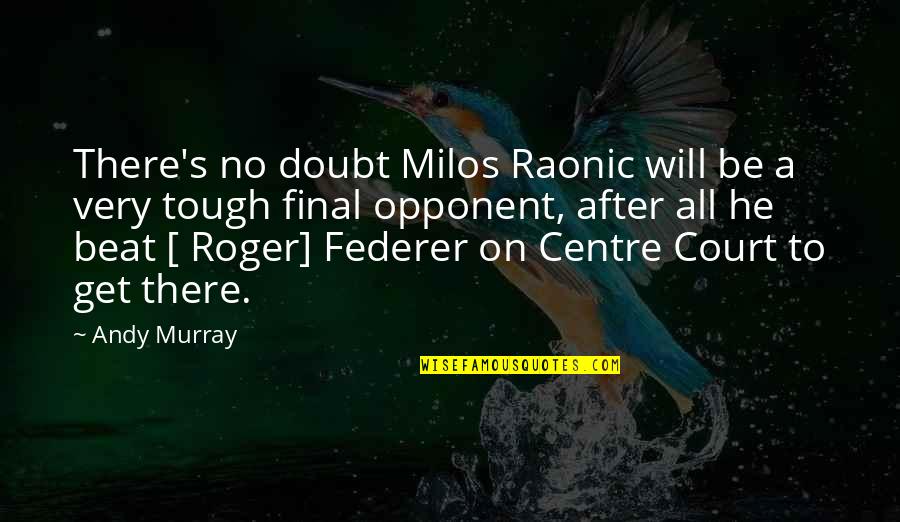 Will Roger Quotes By Andy Murray: There's no doubt Milos Raonic will be a