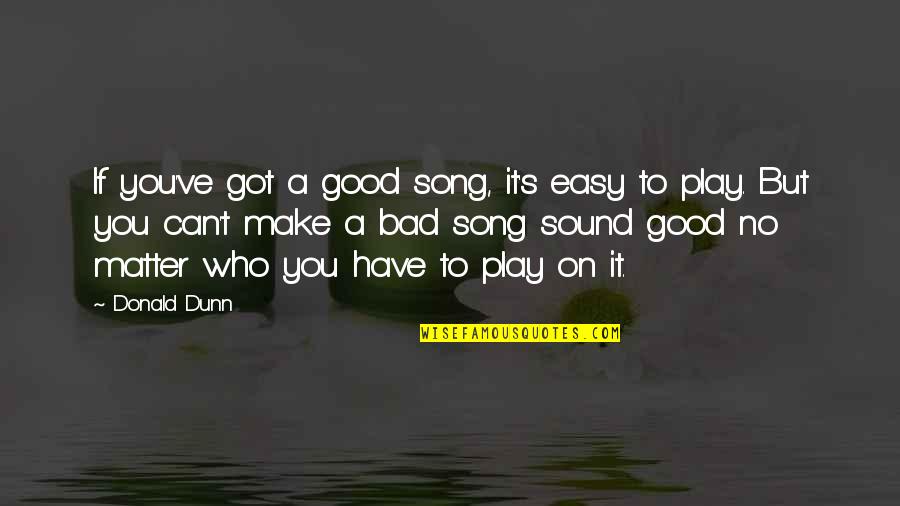 Will Rogers Buy Land Quotes By Donald Dunn: If you've got a good song, it's easy