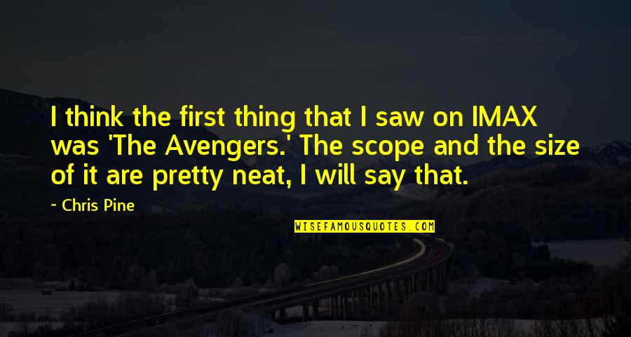 Will Rogers Follies Quotes By Chris Pine: I think the first thing that I saw Will Rogers Follies Quotes By Chris Pine: I think the first thing that I saw