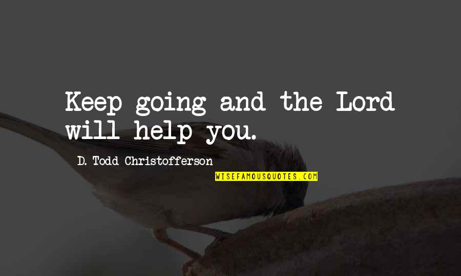 Will Rogers Good Judgement Quote Quotes By D. Todd Christofferson: Keep going and the Lord will help you.