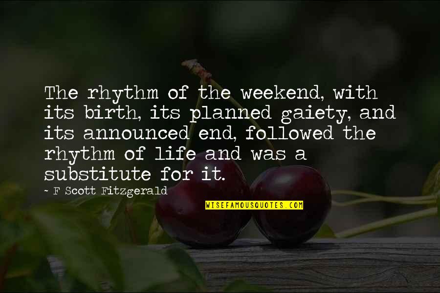Will Rogers Good Judgement Quote Quotes By F Scott Fitzgerald: The rhythm of the weekend, with its birth,