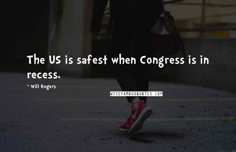 Will Rogers quotes: The US is safest when Congress is in recess.