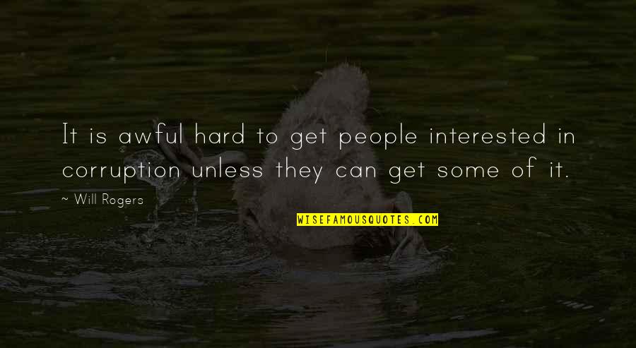 Will Rogers Quotes By Will Rogers: It is awful hard to get people interested