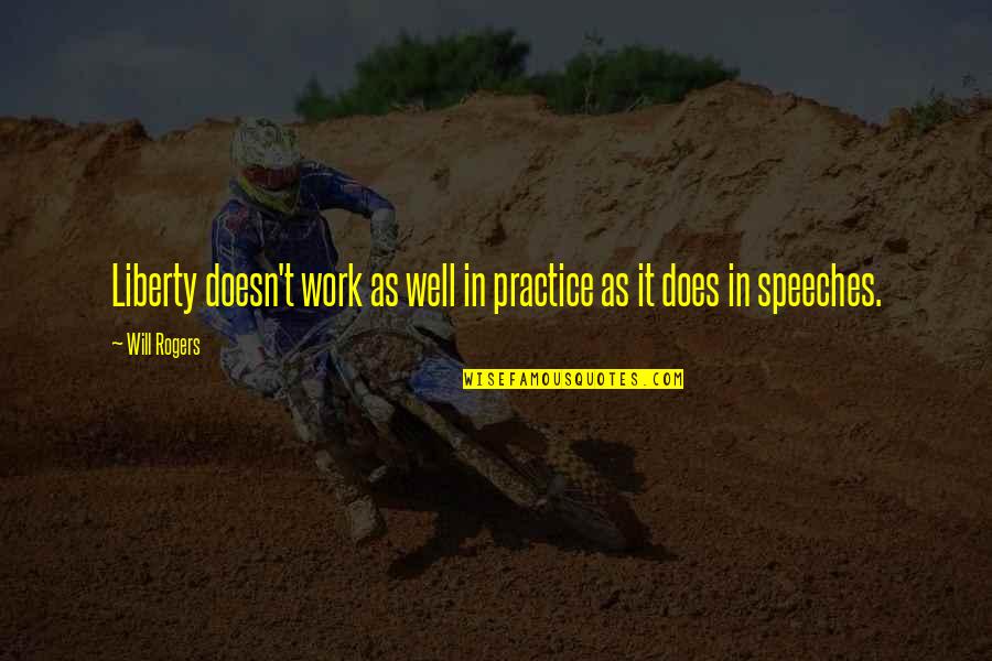 Will Rogers Quotes By Will Rogers: Liberty doesn't work as well in practice as