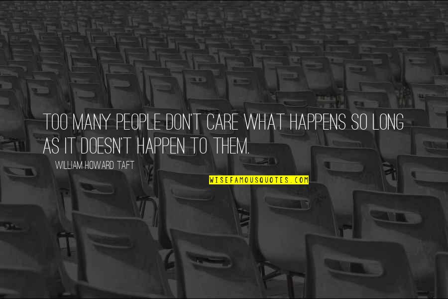 Will See You Tomorrow Quotes By William Howard Taft: Too many people don't care what happens so