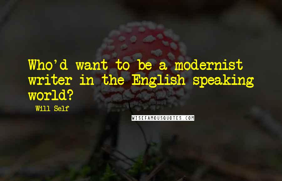 Will Self quotes: Who'd want to be a modernist writer in the English-speaking world?