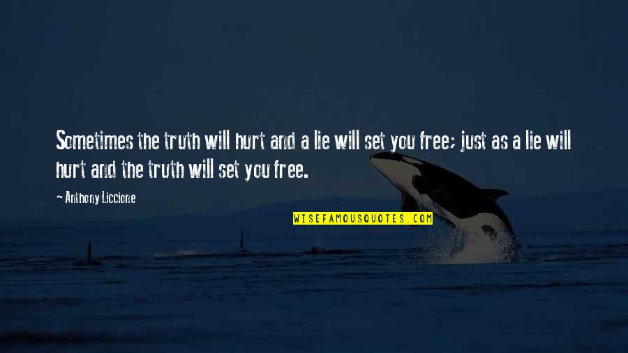 Will Set You Free Quotes By Anthony Liccione: Sometimes the truth will hurt and a lie