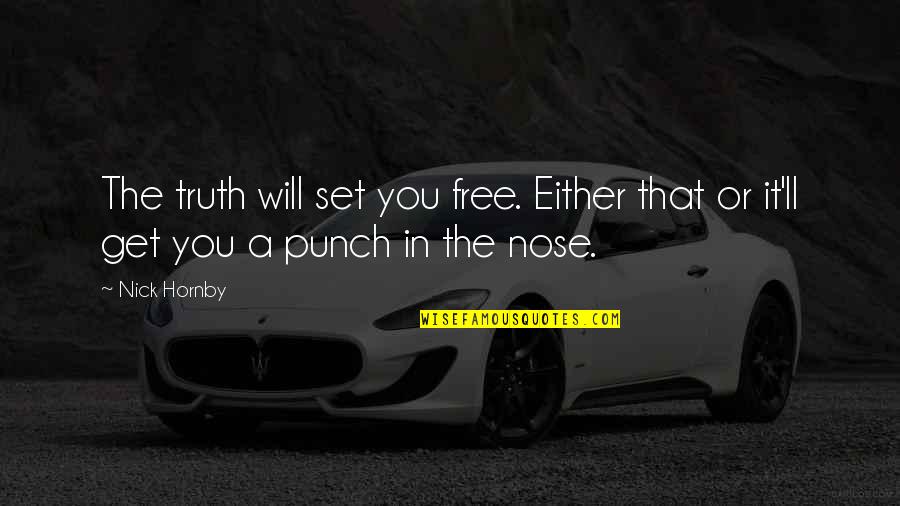 Will Set You Free Quotes By Nick Hornby: The truth will set you free. Either that