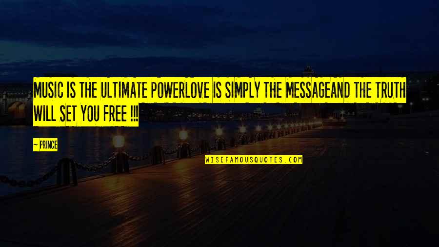 Will Set You Free Quotes By Prince: MUSIC IS THE ULTIMATE POWERLOVE IS SIMPLY THE