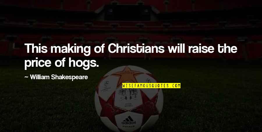 Will Shakespeare Quotes By William Shakespeare: This making of Christians will raise the price Will Shakespeare Quotes By William Shakespeare: This making of Christians will raise the price