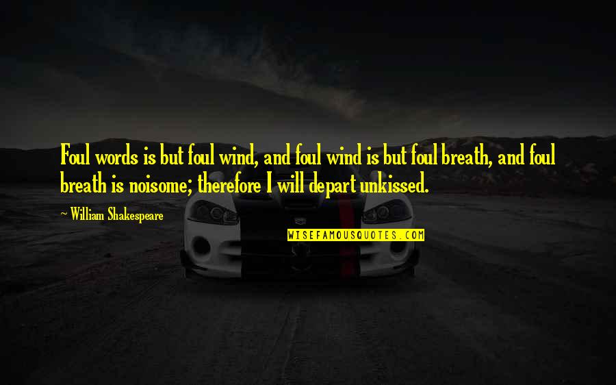 Will Shakespeare Quotes By William Shakespeare: Foul words is but foul wind, and foul Will Shakespeare Quotes By William Shakespeare: Foul words is but foul wind, and foul