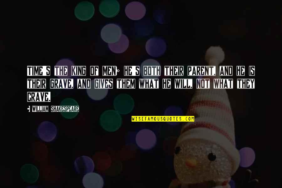 Will Shakespeare Quotes By William Shakespeare: Time's the king of men; he's both their Will Shakespeare Quotes By William Shakespeare: Time's the king of men; he's both their