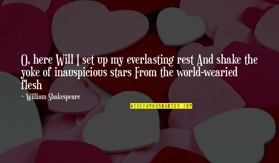 Will Shakespeare Quotes By William Shakespeare: O, here Will I set up my everlasting Will Shakespeare Quotes By William Shakespeare: O, here Will I set up my everlasting