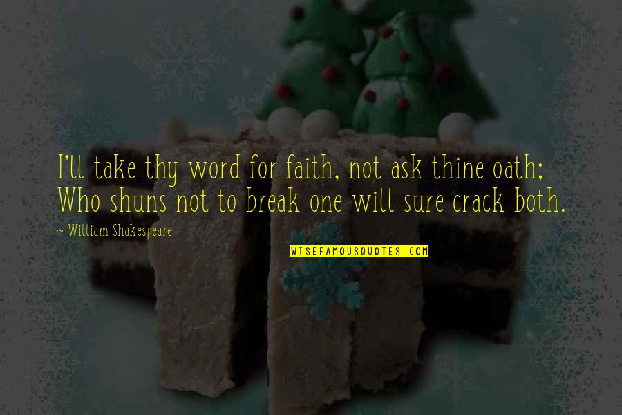 Will Shakespeare Quotes By William Shakespeare: I'll take thy word for faith, not ask Will Shakespeare Quotes By William Shakespeare: I'll take thy word for faith, not ask