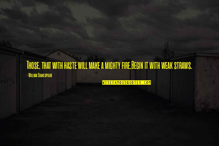 Will Shakespeare Quotes By William Shakespeare: Those, that with haste will make a mighty Will Shakespeare Quotes By William Shakespeare: Those, that with haste will make a mighty