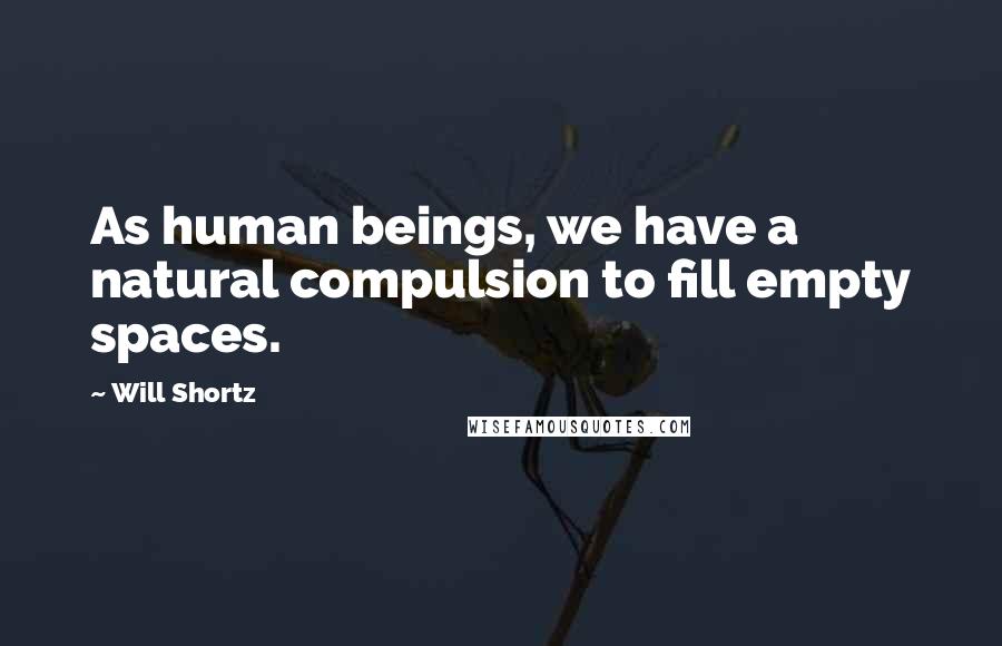 Will Shortz quotes: As human beings, we have a natural compulsion to fill empty spaces.