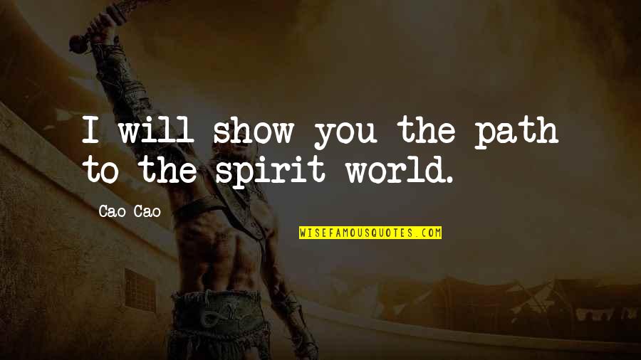 Will Show You Quotes By Cao Cao: I will show you the path to the