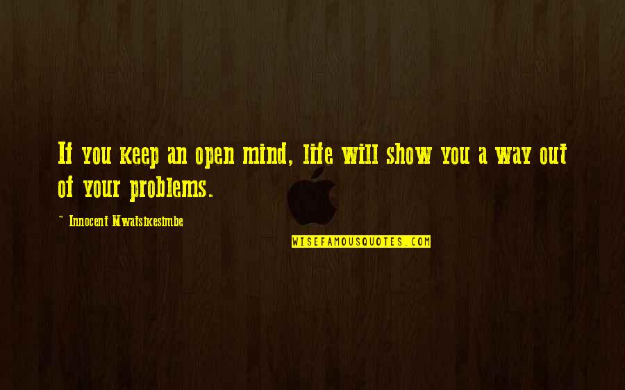 Will Show You Quotes By Innocent Mwatsikesimbe: If you keep an open mind, life will